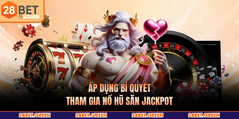 Áp dụng bí quyết tham gia nổ hũ săn jackpot