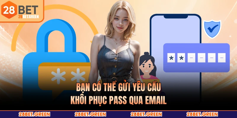 Bạn có thể gửi yêu cầu khôi phục pass qua email