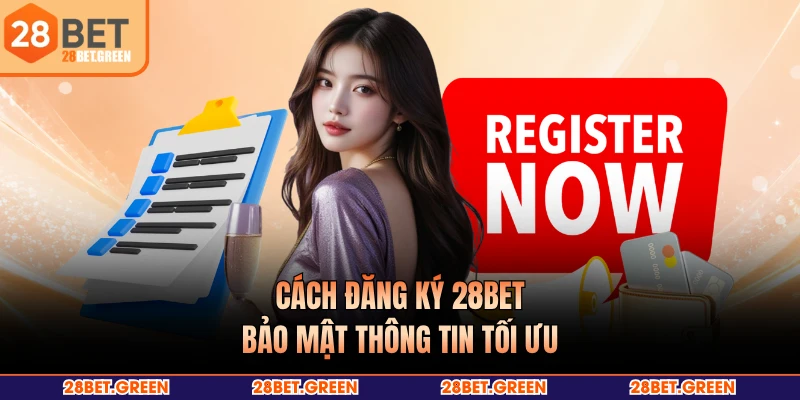 Cách đăng ký 28BET bảo mật thông tin tối ưu