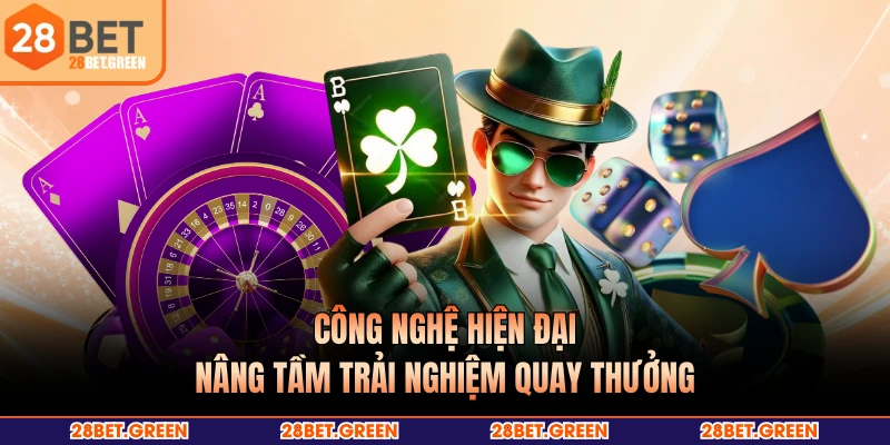 Công nghệ hiện đại nâng tầm trải nghiệm quay thưởng