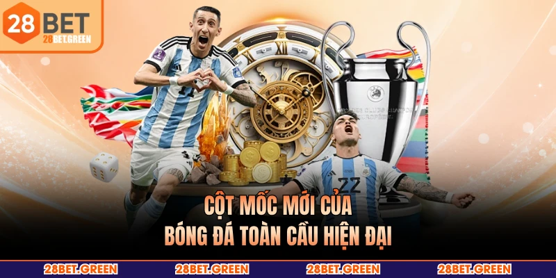 Cột mốc mới của bóng đá toàn cầu hiện đại