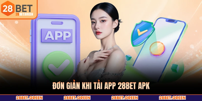 Đơn giản khi tải app 28BET apk