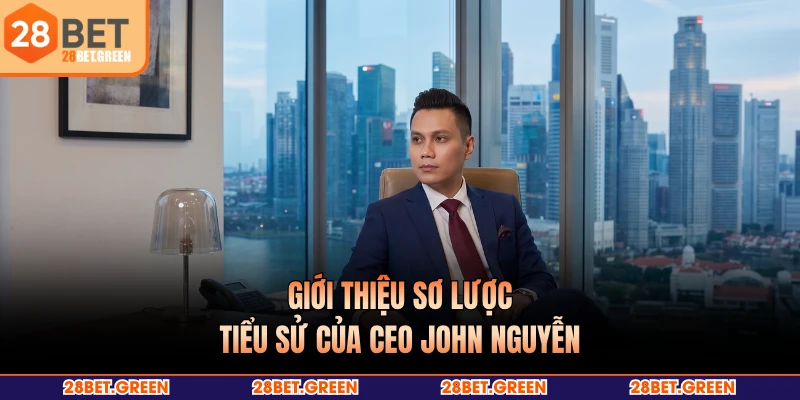 Giới thiệu sơ lược tiểu sử của CEO John Nguyễn