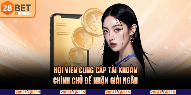 Hội viên cung cấp tài khoản chính chủ để nhận giải ngân