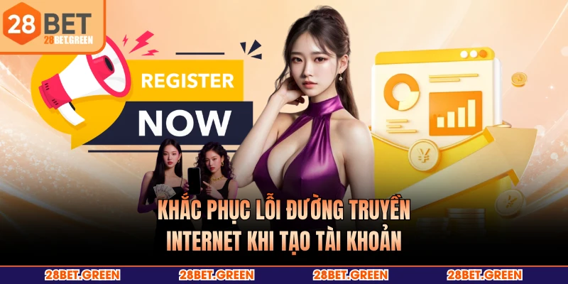 Khắc phục lỗi đường truyền internet khi tạo tài khoản