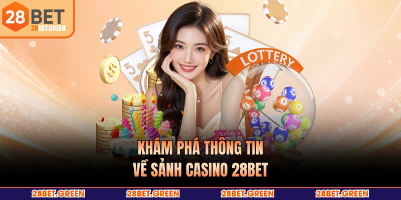 Khám phá thông tin về sảnh casino 28BET