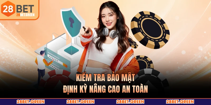 Kiểm tra bảo mật định kỳ nâng cao an toàn