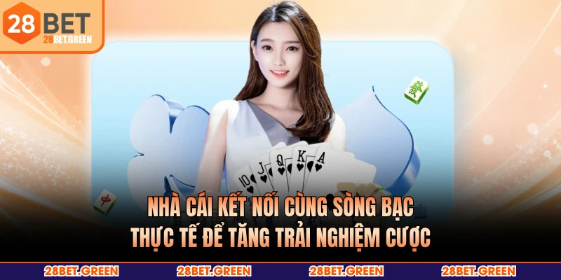 Nhà cái kết nối cùng sòng bạc thực tế để tăng trải nghiệm cược