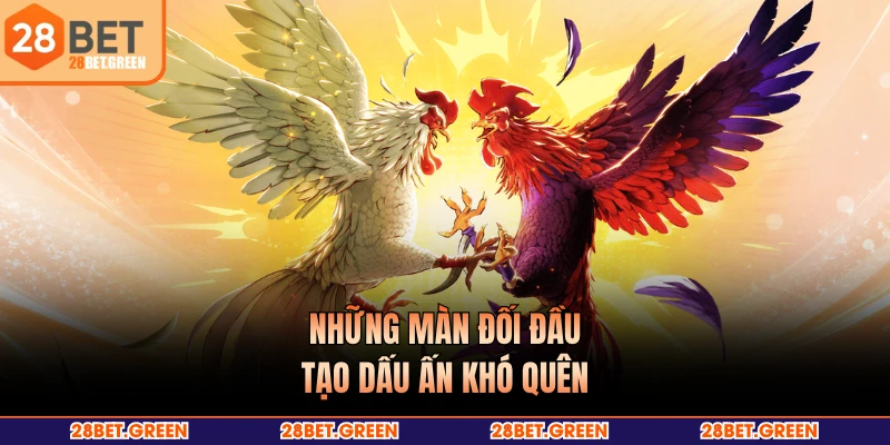 Những màn đối đầu tạo dấu ấn khó quên
