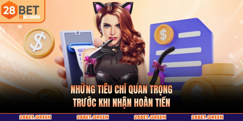 Những tiêu chí quan trọng trước khi nhận hoàn tiền