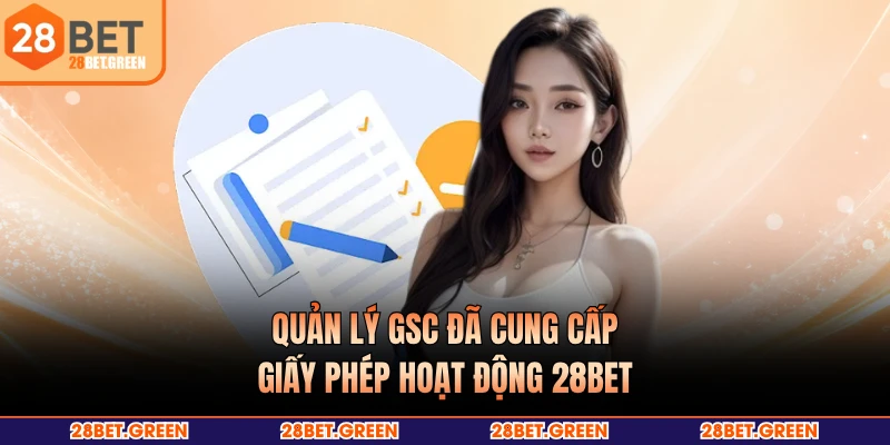 Quản lý GSC đã cung cấp giấy phép hoạt động 28BET