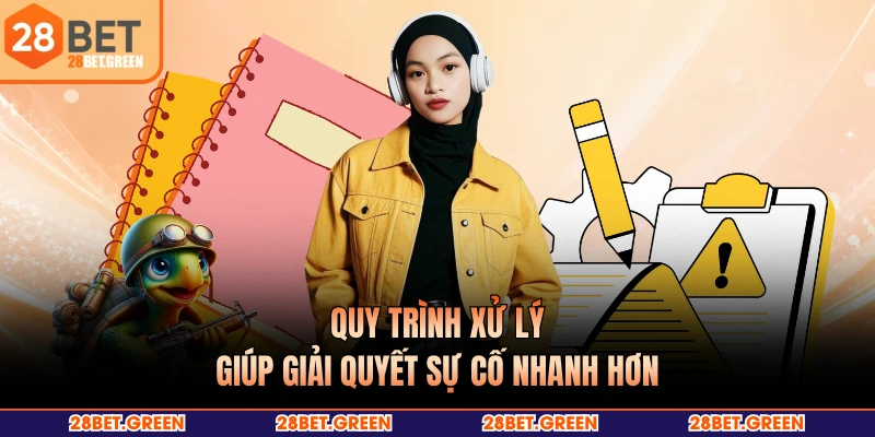 Quy trình xử lý giúp giải quyết sự cố nhanh hơn