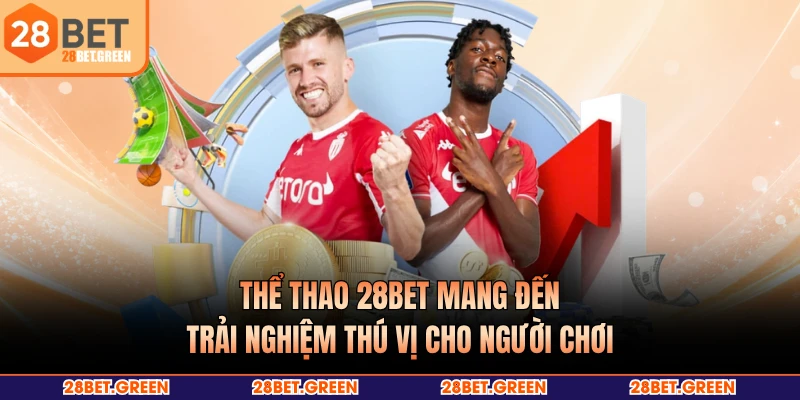 Thể thao 28BET mang đến trải nghiệm thú vị cho người chơi