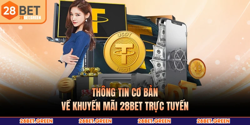 Thông tin cơ bản về khuyến mãi 28BET trực tuyến