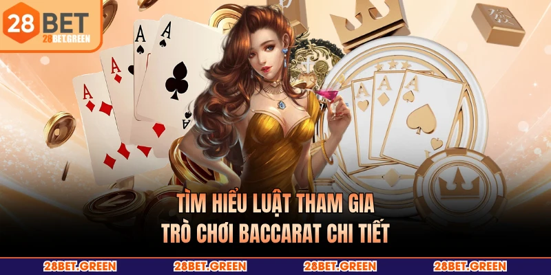 Tìm hiểu luật tham gia trò chơi Baccarat chi tiết
