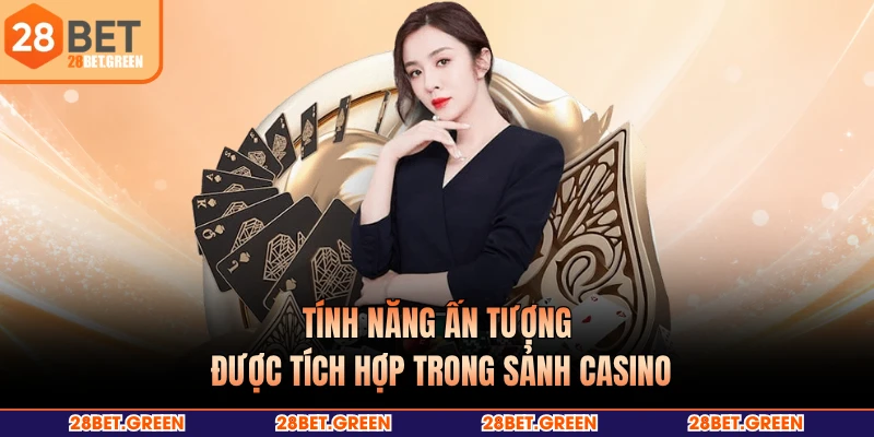 Tính năng ấn tượng được tích hợp trong sảnh casino
