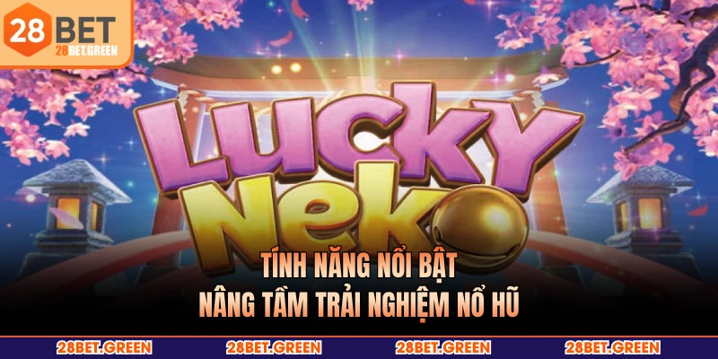 Tính năng nổi bật nâng tầm trải nghiệm nổ hũ