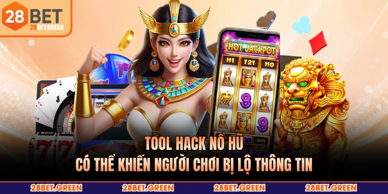 Tool hack nổ hũ có thể khiến người chơi bị lộ thông tin